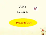 冀教版（三起）英语小学五年级下册Unit1 Lesson 6 Danny Is Lost!作业课件