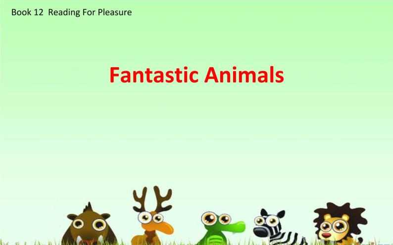 外研版（一起）小学英语六下 Reading for pleasure Fantastic Animals 课件01