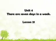 人教精通版小学英语四下 Unit4 There are seven days in a week.(Lesson21) 课件