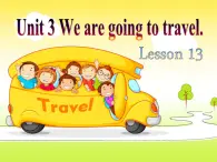 人教精通版小学英语六下 Unit3 We are going to travel.(Lesson13) 课件