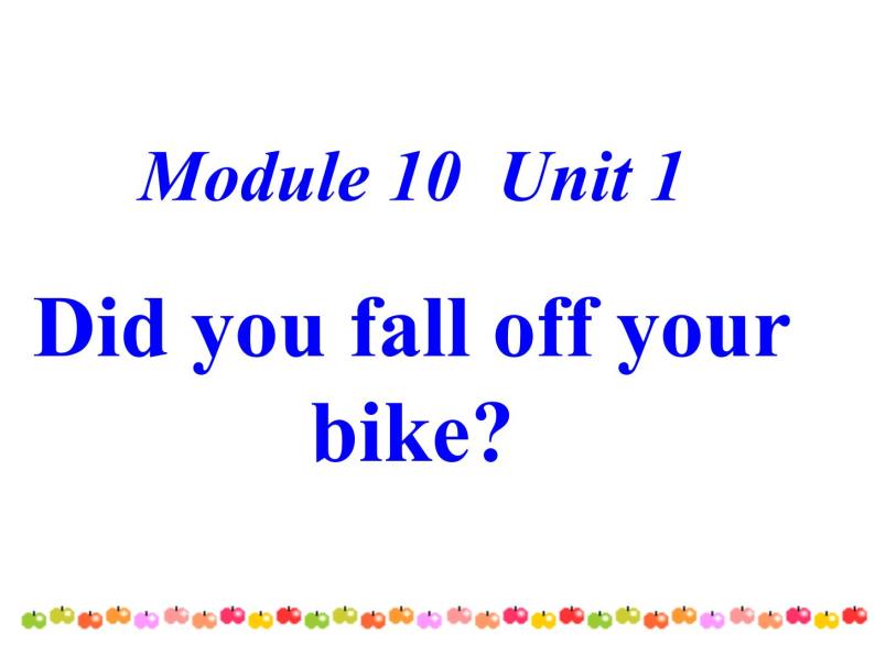 外研版（三起）小学英语四下 M10 U1 Did you fall off your bike？ 课件01