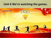 人教精通版小学英语五下 Unit6 We are watching the games.(Lesson35) 课件