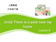 人教精通版小学英语六下 Unit2 There is a park near my home.(Lesson9) 课件