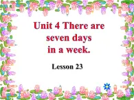 人教精通版小学英语四下 Unit4 There are seven days in a week.(Lesson23) 课件