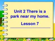 人教精通版小学英语六下 Unit2 There is a park near my home.(Lesson7) 课件