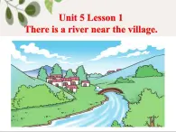 鲁科版（五四制）小学英语五下 5.1 There is a river near the village. 课件