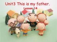 人教精通版小学英语三下 Unit3 This is my father.(Lesson14) 课件