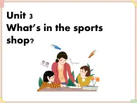 Unit 3 What's in the sports shop 课件