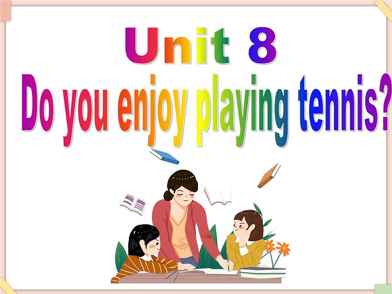 Unit 8 Do you enjoy playing tennis 课件1第1页