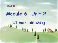 外研版(一起)小学英语五年级下册同步课件《Module6Unit 2 It was amazing.》