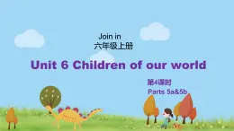 外研剑桥版英语6年级上册 Unit6 Children of our world第4课时(5a&5b) PPT课件