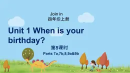 外研剑桥版英语4年级上册 Unit1 When is your birthday？第5课时(7a,7b,8,9a&9b) PPT课件