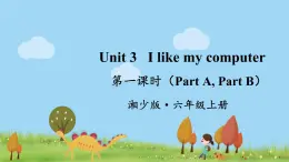 湘少英語(yǔ)6年級(jí)上冊(cè) Unit 3 第一課時(shí)（Part A, Part B） PPT課件