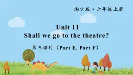 湘少英語(yǔ)6年級(jí)上冊(cè) Unit 11 第三課時(shí)（Part E，Part F） PPT課件