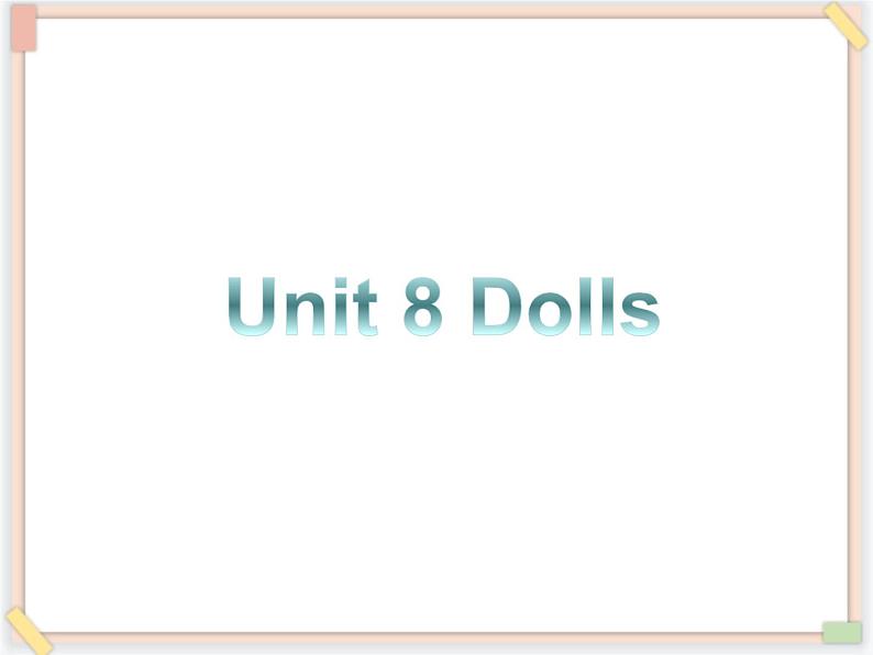 Unit 8 Dolls 课件 2第1页