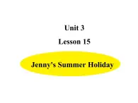 六年级下册英语课件-Unit 3-Lesson 15 Jenny's Summer Holiday  冀教版（三起）(共14张PPT)