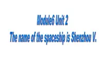 外研社三年级起点六年级下册Module 6Unit 2 The name of the spaceship is Shenzhou V.课件PPT