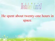 外研社三年级起点六年级下册Module 7Unit 1 He spent about twenty-one hours in space.课件PPT