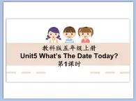 教科版五年级上Unit5 《What’s The Date Today》第1课时 课件（无音频素材）