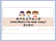 教科版五年级上Unit5 《What’s The Date Today》第2课时 课件（无音频素材）