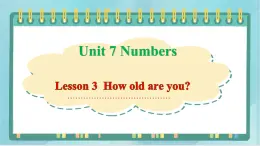 鲁科版五四制3上英语Unit 7 Numbers Lesson 3  How old are you(课件）