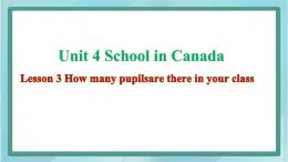 鲁科版五四制5上英语Unit 4 School in Canada Lesson 3 How many pupilsare there in y(课件）