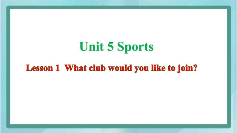 鲁科版五四制5上英语Unit 5 Sports Lesson 1  What club would you like to join(课件）-01