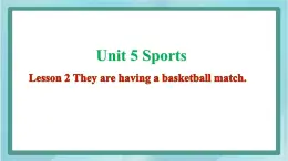 鲁科版五四制5上英语Unit 5 Sports Lesson 2 They are having a basketball match(课件）