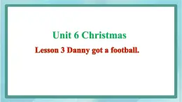 鲁科版五四制5上英语Unit 6 Christmas Lesson 3 Danny got a football(课件）