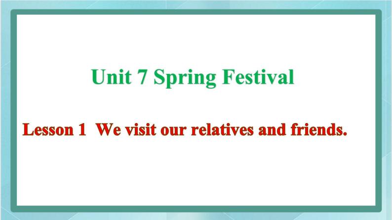 鲁科版五四制5上英语Unit 7 Spring Festival Lesson 1  We visit our relatives and frie(课件）01