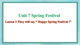 鲁科版五四制5上英语Unit 7 Spring Festival Lesson 3 They will say “ Happy Spring Festival !”(课件）