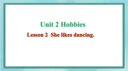 鲁科版五四制4上英语Unit 2 Hobbies Lesson 2  She likes dancing(课件）