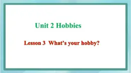 鲁科版五四制4上英语Unit 2 Hobbies Lesson 3  What’s your hobby(课件）