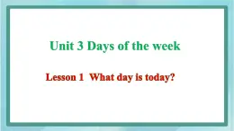 鲁科版五四制4上英语Unit 3 Days of the week Lesson 1 What day is today（课件）