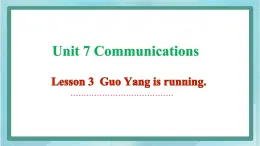 鲁科版五四制4上英语Unit 7 Communications Lesson 3  Guo Yang is running(课件)