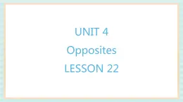 清华大学版小学英语 二年级上册Unit 4 Opposites Lesson 22 课件（12张PPT）