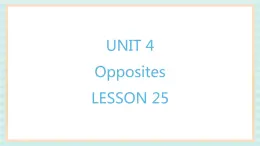 清华大学版小学英语 二年级上册Unit 4 Opposites Lesson 25 课件（12张PPT）