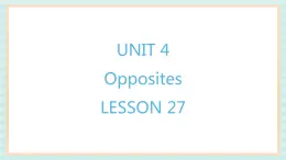 清华大学版小学英语 二年级上册Unit 4 Opposites Lesson 27 课件（12张PPT）