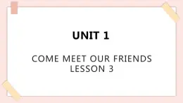 清华大学版小学英语 六年级上册 -unit 1 come meet our friends lesson 3 课件