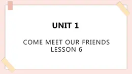 清华大学版小学英语 六年级上册 -unit 1 come meet our friends lesson 6 课件