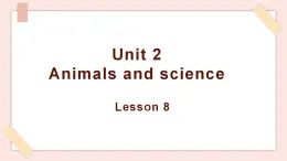 清华大学版小学英语 六年级上册 -unit 2 animals and science  lesson 8 课件