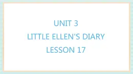 清华大学版小学英语 五年级上册 -unit 3 little ellen's diary lesson 17 课件