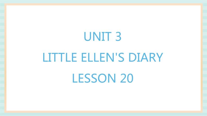 清华大学版小学英语 五年级上册 -unit 3 little ellen's diary lesson 20 课件01