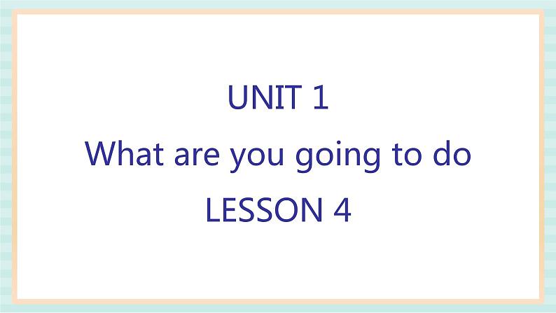 清华大学版小学英语 四年级上册-unit 1 what are you going to do lesson 4 课件01