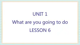 清华大学版小学英语 四年级上册-unit 1 what are you going to do lesson 6 课件