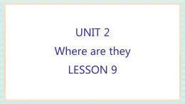 清华大学版小学英语 四年级上册-unit 2 where are they lesson 9 课件