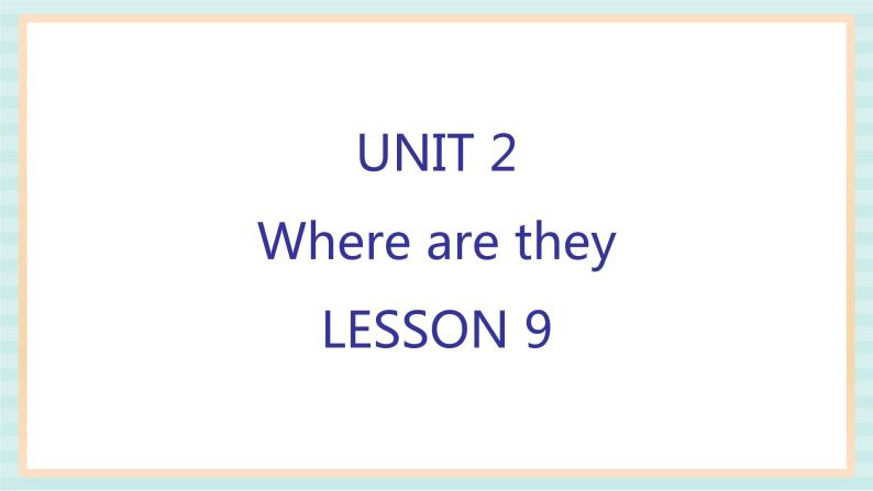 清华大学版小学英语 四年级上册-unit 2 where are they lesson 9 课件01
