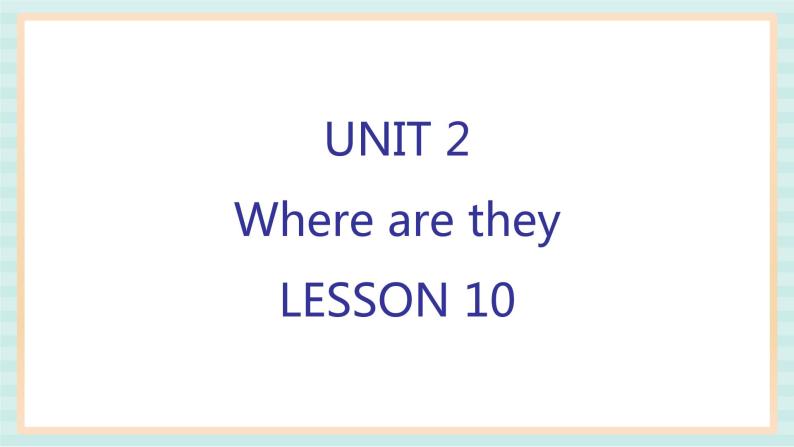 清华大学版小学英语 四年级上册-unit 2 where are they lesson 10 课件01