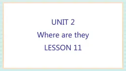 清华大学版小学英语 四年级上册-unit 2 where are they lesson 11 课件