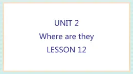 清华大学版小学英语 四年级上册-unit 2 where are they lesson 12 课件